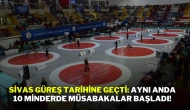 Sivas Güreş Tarihine Geçti: Aynı Anda 10 Minderde Müsabakalar Başladı!
