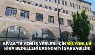 Sivas’ta Yeni İş Yerleri İçin Milyonluk Kira Bedelleri Ekonomiyi Sarsabilir!