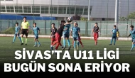 Sivas’ta U11 Ligi Bugün Sona Eriyor