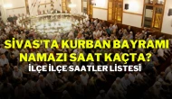 Sivas'ta Kurban Bayramı Namazı Saat Kaçta? İlçe İlçe Saatler Listesi