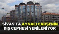 Sivas'ta Aynalı Çarşı’nın Dış Cephesi Yenileniyor