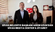 Sivas Belediye Başkanı Adem Uzun’dan Sivas Medya Center’a Ziyaret