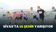 Sivas'ta 16 Şehir Yarışıyor