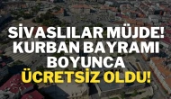 Sivaslılar Müjde! Kurban Bayramı Boyunca Ücretsiz Oldu!