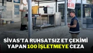 Sivas’ta Ruhsatsız Et Çekimi Yapan 100 İşletmeye Ceza