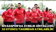 Sivasspor’da Ayrılık Sinyalleri: 10 Oyuncu Takımdan Ayrılabilir!