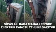 Sivas Ali Baba Mahallesi'nde Elektrik Panosu Tehlike Saçıyor