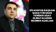 Sivasspor Başkanı Bahattin Eken Yeniden Aday Olmayacağını Resmen Açıkladı