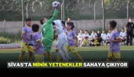 Sivas’ta Minik Yetenekler Sahaya Çıkıyor