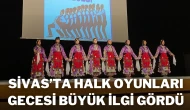 Sivas’ta Halk Oyunları Gecesi Büyük İlgi Gördü