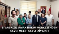 Sivas Kızılırmak Bakım Merkezi’nden Savcı Melih Say’a Ziyaret