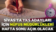 Sivas’ta YKS Adayları İçin Nüfus Müdürlükleri Hafta Sonu Açık Olacak