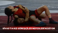 Sivas'ta Kız Güreşçiler Nefesleri Kesiyor