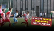 Sivas’ta Futbol Maratonu Noktalanıyor