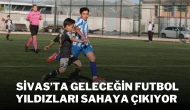 Sivas’ta Geleceğin Futbol Yıldızları Sahaya Çıkıyor