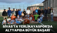 Sivas’ta Yerlikayaspor’da Altyapıda Büyük Başarı