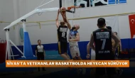 Sivas'ta Veteranlar Basketbolda Heyecan Sürüyor