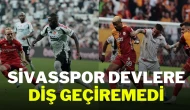 Sivasspor Devlere Diş Geçiremedi