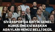 Sivasspor’da Kritik Genel Kurul Öncesi Başkan Adayları Henüz Belli Değil
