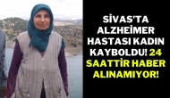 Sivas’ta Alzheimer Hastası Kadın Kayboldu! 24 Saattir Haber Alınamıyor!