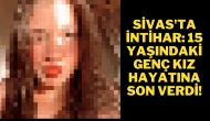Sivas'ta İntihar: 15 Yaşındaki Genç Kız Hayatına Son Verdi!