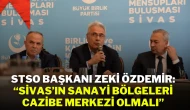 STSO Başkanı Zeki Özdemir: “Sivas’ın Sanayi Bölgeleri Cazibe Merkezi Olmalı”