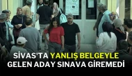 Sivas'ta Yanlış Belgeyle Gelen Aday Sınava Giremedi