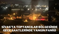 Sivas’ta Toptancılar Bölgesinde Gece Saatlerinde Yangın Paniği