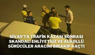 Sivas’ta Trafik Kazası Sonrası Skandal! Ehliyetsiz ve Alkollü Sürücüler Aracını Bırakıp Kaçtı