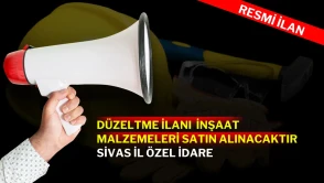 DÜZELTME İLANI  İNŞAAT MALZEMELERİ SATIN ALINACAKTIR SİVAS İL ÖZEL İDARE