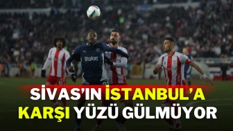 Sivas’ın İstanbul’a Karşı Yüzü Gülmüyor