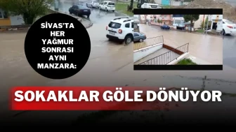 Sivas’ta Her Yağmur Sonrası Aynı Manzara: Sokaklar Göle Dönüyor