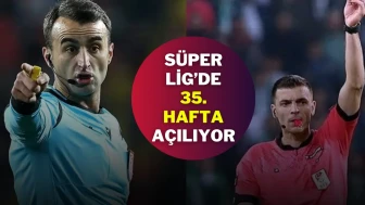 Süper Lig’de 35. Hafta Açılıyor