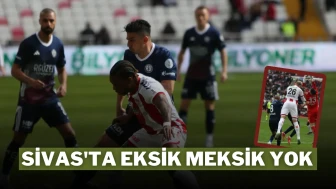 Sivas'ta Eksik Meksik Yok