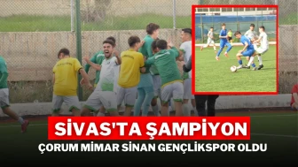 Sivas'ta Şampiyon Çorum Mimar Sinan Gençlikspor Oldu