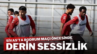 Sivas’ta Bodrum Maçı Öncesinde Derin Sessizlik