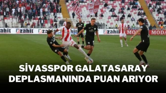 Sivasspor, Galatasaray Deplasmanında Puan Arıyor