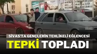 Sivas’ta Gençlerin Tehlikeli Eğlencesi Tepki Topladı