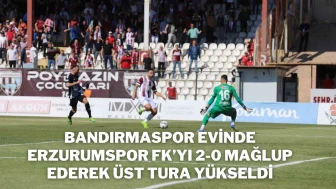 Bandırmaspor Evinde Erzurumspor FK’yı 2-0 Mağlup Ederek Üst Tura Yükseldi