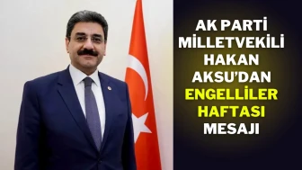 AK Parti Milletvekili Hakan Aksu’dan Engelliler Haftası Mesajı