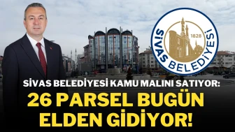 Sivas Belediyesi Kamu Malını Satıyor: 26 Parsel Bugün Elden Gidiyor!