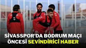 Sivasspor'da Bodrum Maçı Öncesi Sevindirici Haber