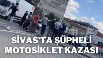 Sivas’ta Şüpheli Motosiklet Kazası