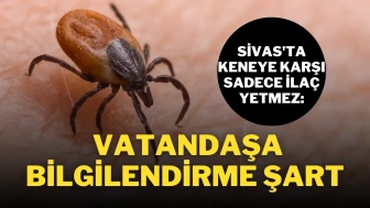 Sivas'ta Keneye Karşı Sadece İlaç Yetmez: Vatandaşa Bilgilendirme Şart