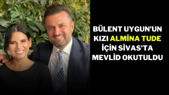 Bülent Uygun’un Kızı Almina Tude İçin Sivas’ta Mevlid Okutuldu