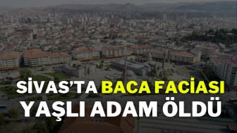 Sivas’ta baca faciası: Yaşlı adam öldü