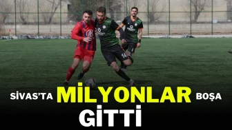 Sivas'ta Milyonlar Boşa Gitti