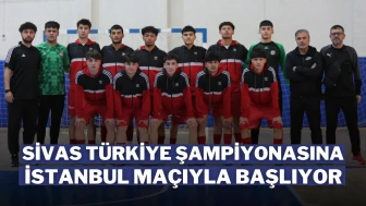 Sivas Türkiye Şampiyonasına İstanbul Maçıyla Başlıyor