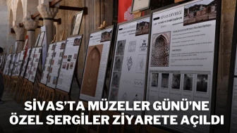 Sivas’ta Müzeler Günü’ne Özel Sergiler Ziyarete Açıldı