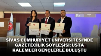 Sivas Cumhuriyet Üniversitesi’nde Gazetecilik Söyleşisi: Usta Kalemler Gençlerle Buluştu